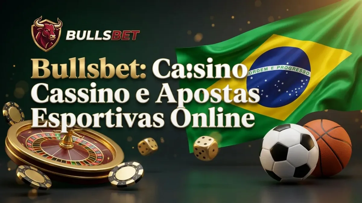 Bullsbet: Cassino Online e Apostas Esportivas no Brasil